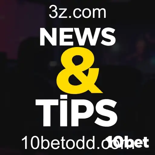 Fique Atualizado com 'News & Tips' no 10bet: A Fonte Essencial para Gamers